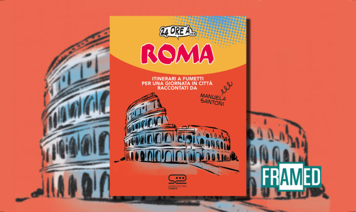 24 ORE A ROMA, Itinerari a fumetti per una giornata in città raccontata da Manuela Santoni. 24 ORE cultura